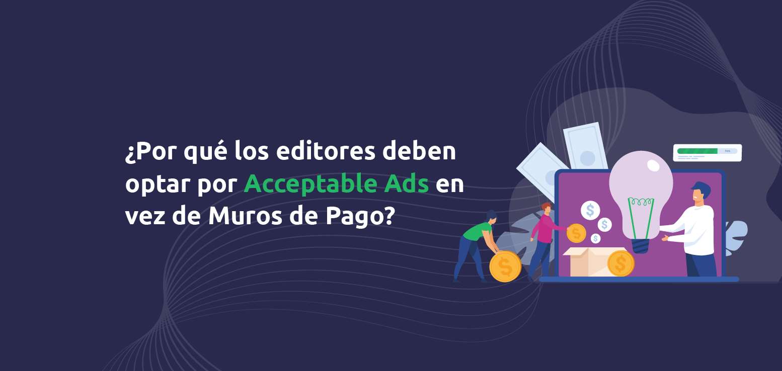 ¿Por qué los editores deben optar por Acceptable Ads en vez de Muros de Pago?